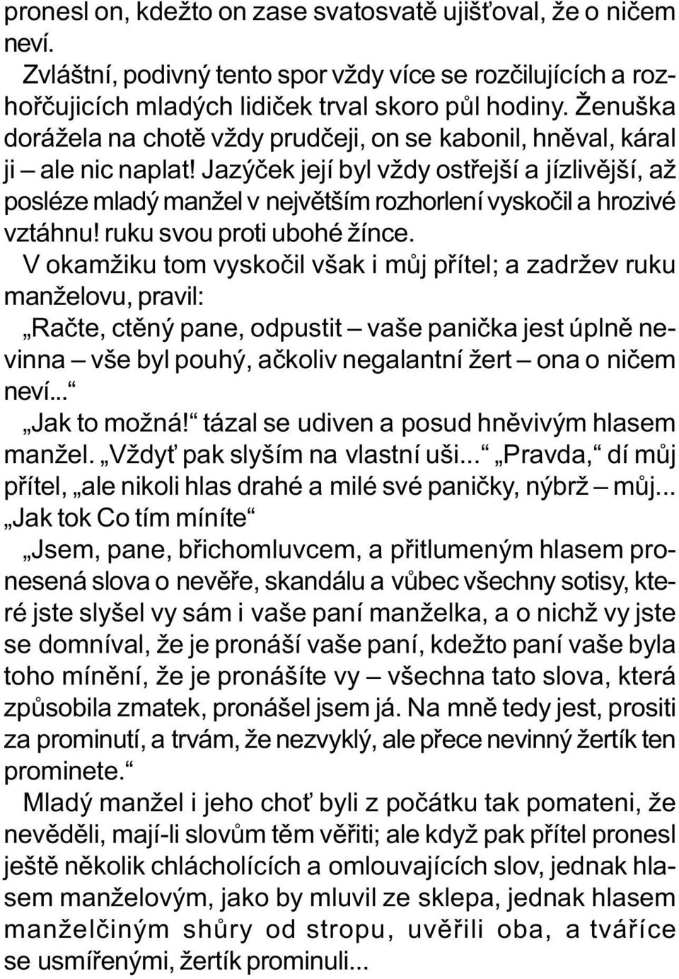 Jazýèek její byl vždy ostøejší a jízlivìjší, až posléze mladý manžel v nejvìtším rozhorlení vyskoèil a hrozivé vztáhnu! ruku svou proti ubohé žínce.