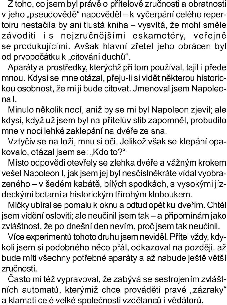 Kdysi se mne otázal, pøeju-li si vidìt nìkterou historickou osobnost, že mi ji bude citovat. Jmenoval jsem Napoleona I.