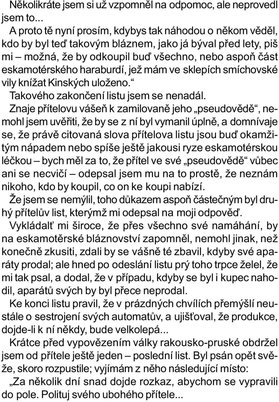 haraburdí, jež mám ve sklepích smíchovské vily knížat Kinských uloženo. Takového zakonèení listu jsem se nenadál.