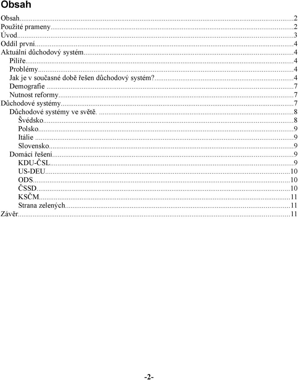 ..7 Důchodové systémy...7 Důchodové systémy ve světě....8 Švédsko...8 Polsko...9 Itálie...9 Slovensko.