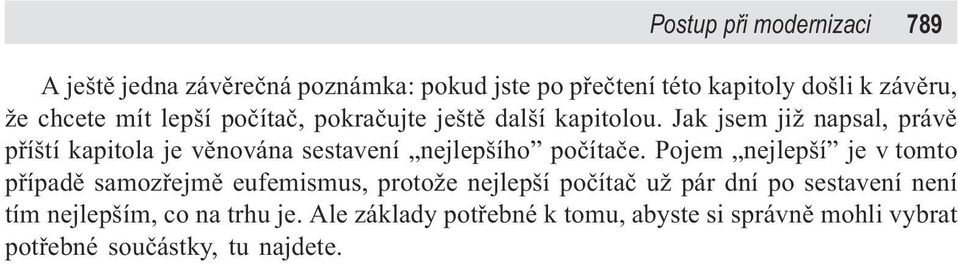 Jak jsem již napsal, právì pøíští kapitola je vìnována sestavení nejlepšího poèítaèe.