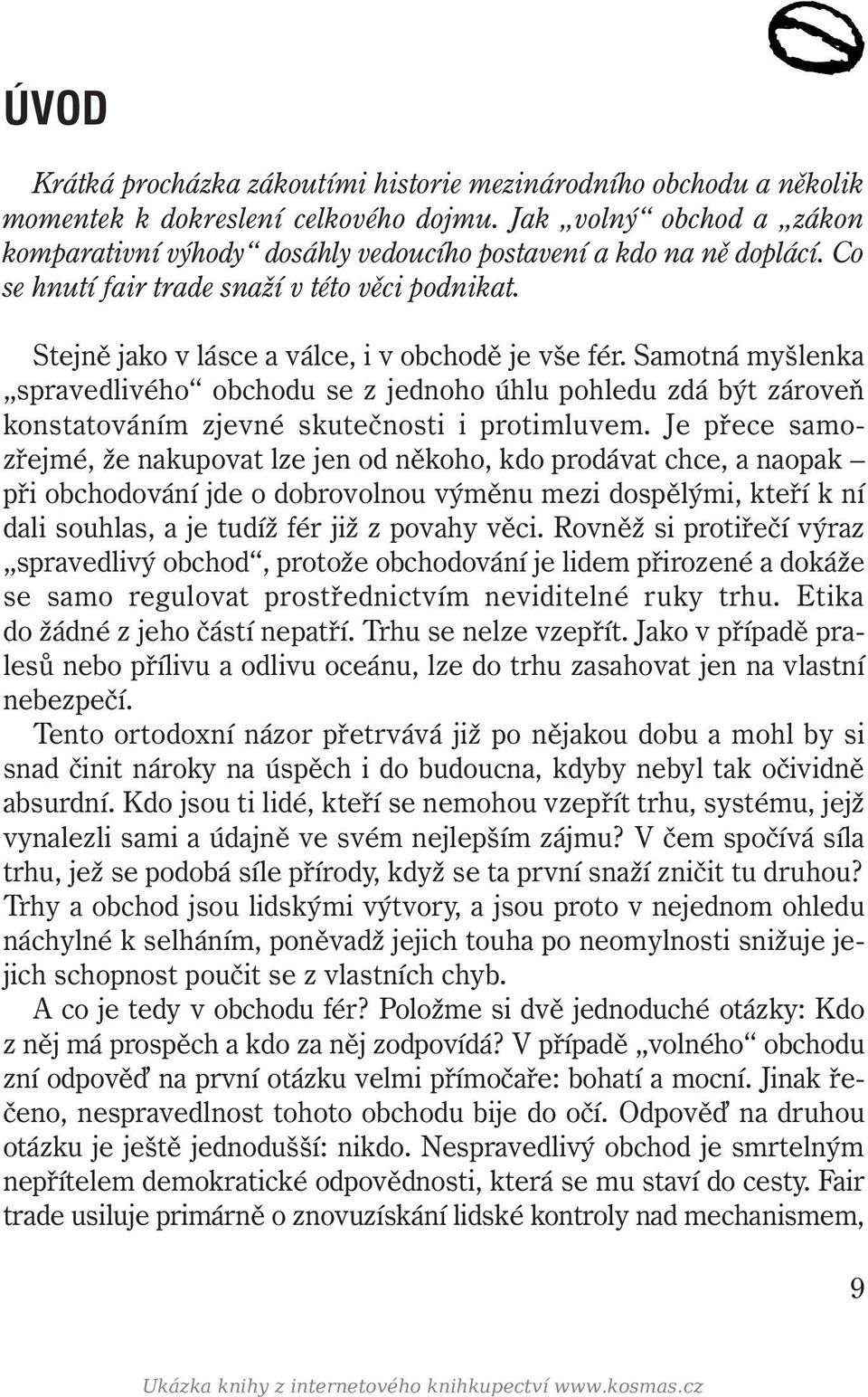 Samotná myšlenka spravedlivého obchodu se z jednoho úhlu pohledu zdá být zároveň konstatováním zjevné skutečnosti i protimluvem.