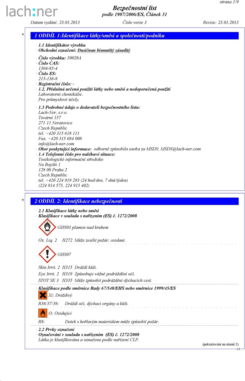 r.o. Tovární 157 271 11 Neratovice Czech Republic tel. +420 315 618 111 Fax. +420 315 684 008 info@lach-ner.com Obor poskytující informace: odborně způsobila osoba za MSDS: MSDS@lach-ner.com 1.