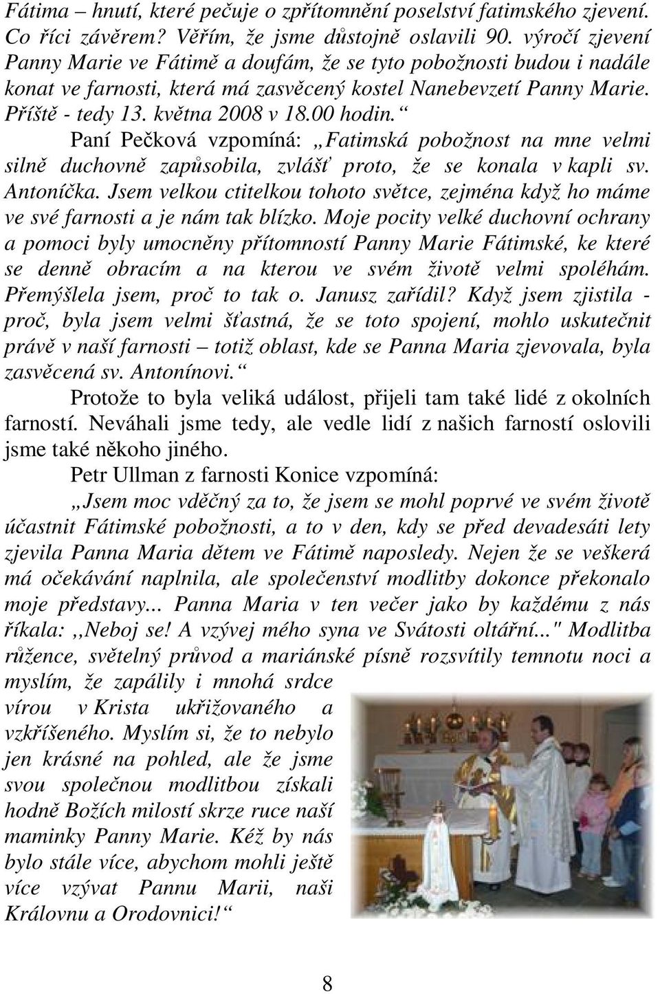 Paní Peková vzpomíná: Fatimská pobožnost na mne velmi siln duchovn zapsobila, zvláš proto, že se konala v kapli sv. Antoníka.