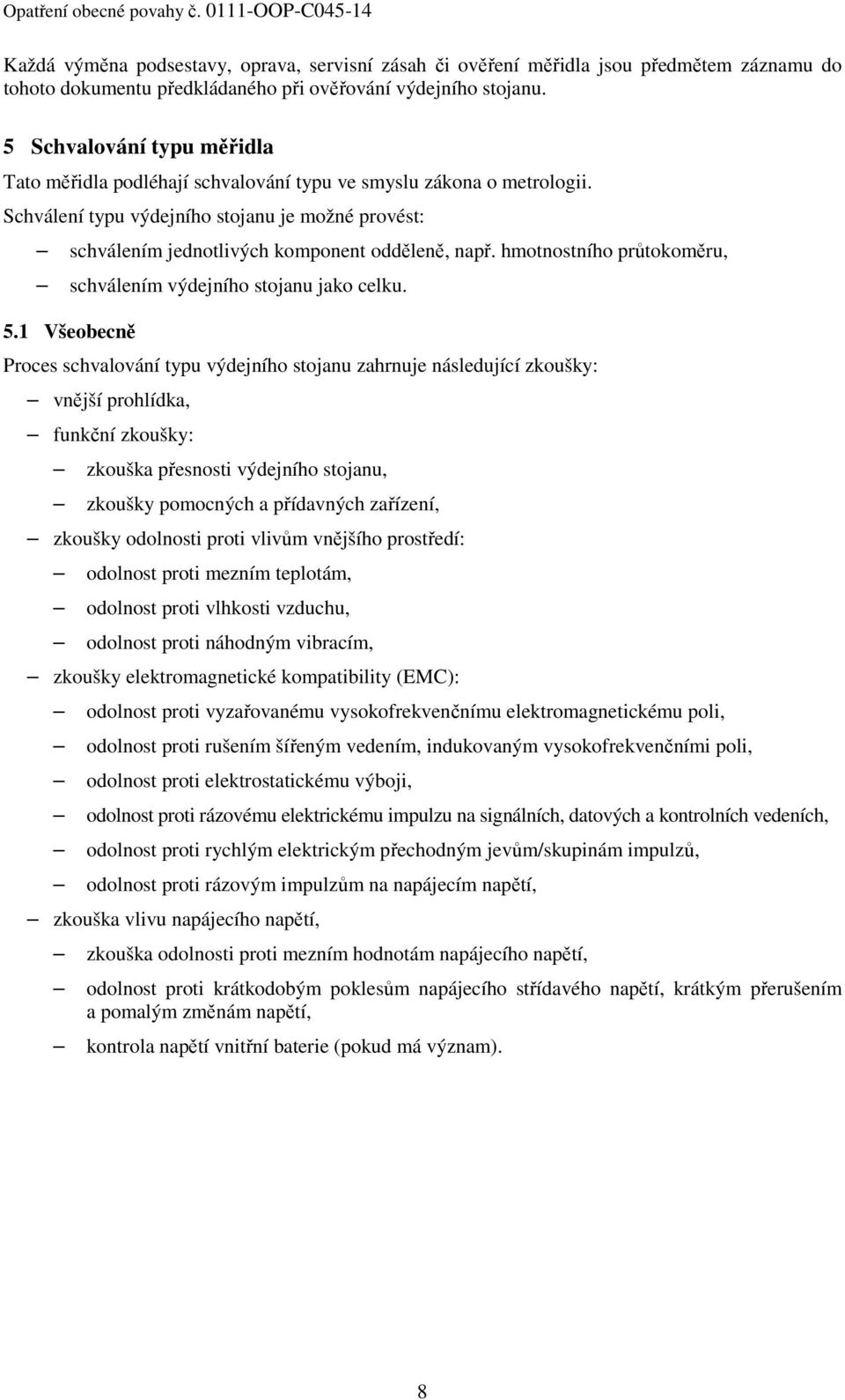 hmotnostního průtokoměru, schválením výdejního stojanu jako celku. 5.