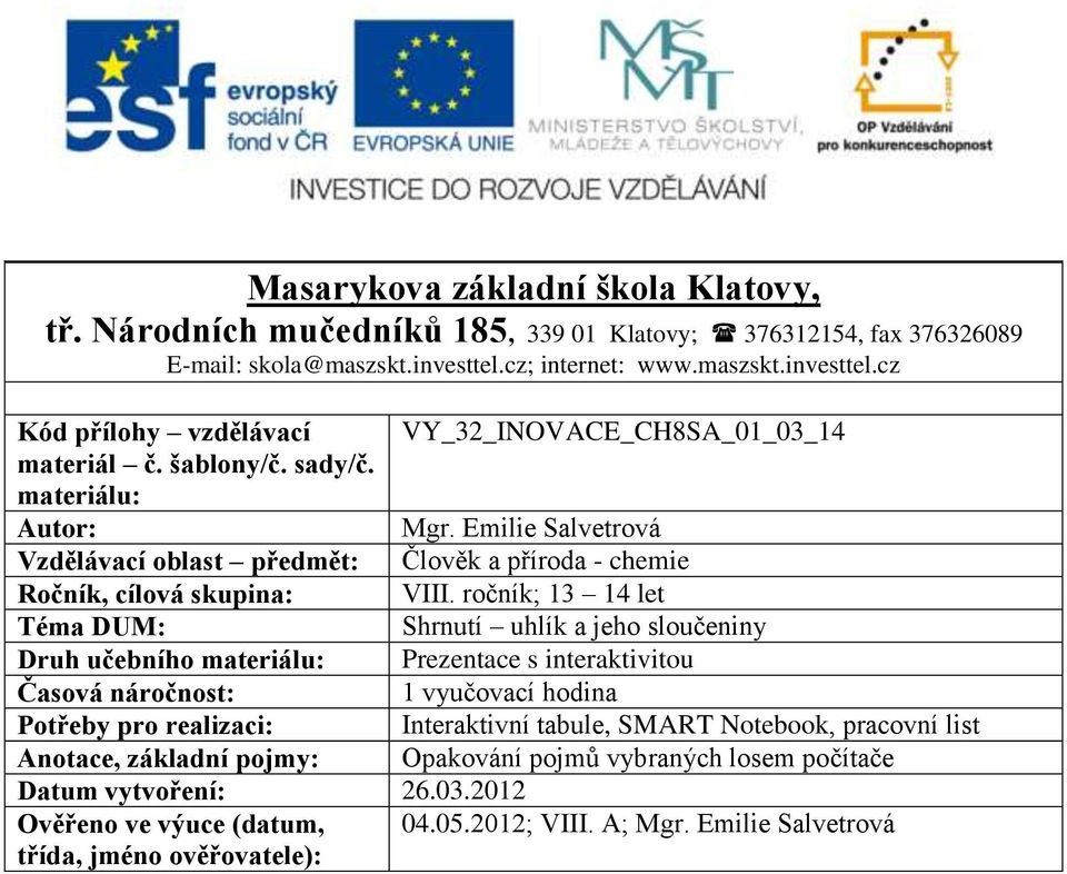 Emilie Salvetrová Vzdělávací oblast předmět: Člověk a příroda - chemie Ročník, cílová skupina: VIII.