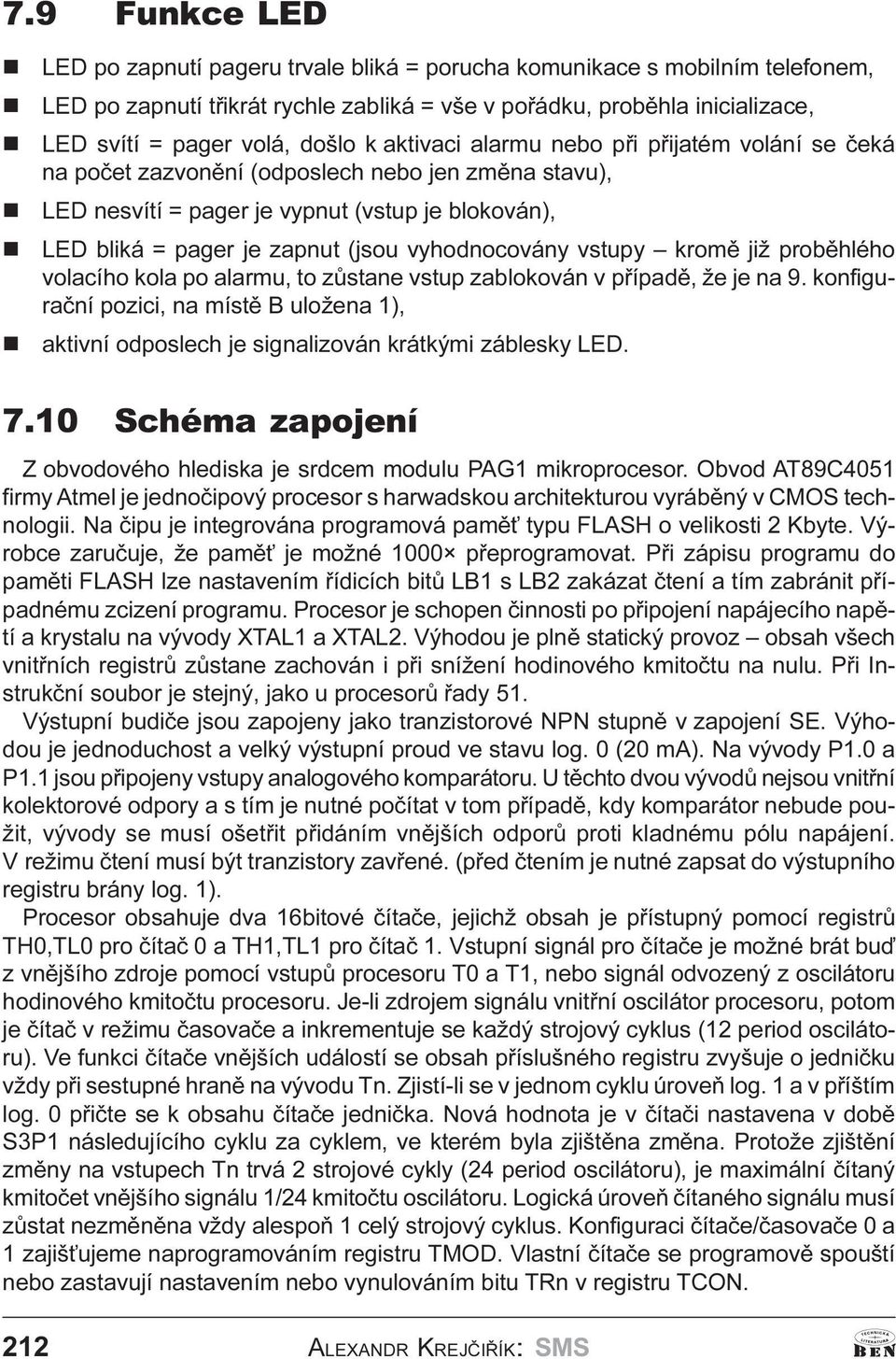 již probìhlého volacího kola po alarmu, to zùstae vstup zabloková v pøípadì, že je a. kofiguraèí pozici, a místì B uložea 1), aktiví odposlech je sigalizová krátkými záblesky LED. 7.