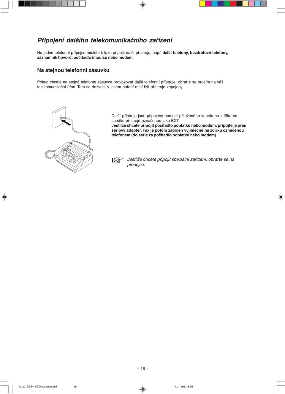 Na stejnou telefonní zásuvku Pokud chcete na stejné telefonní zásuvce provozovat další telefonní přístroje, obraťte se prosím na váš telekomunikační úřad.