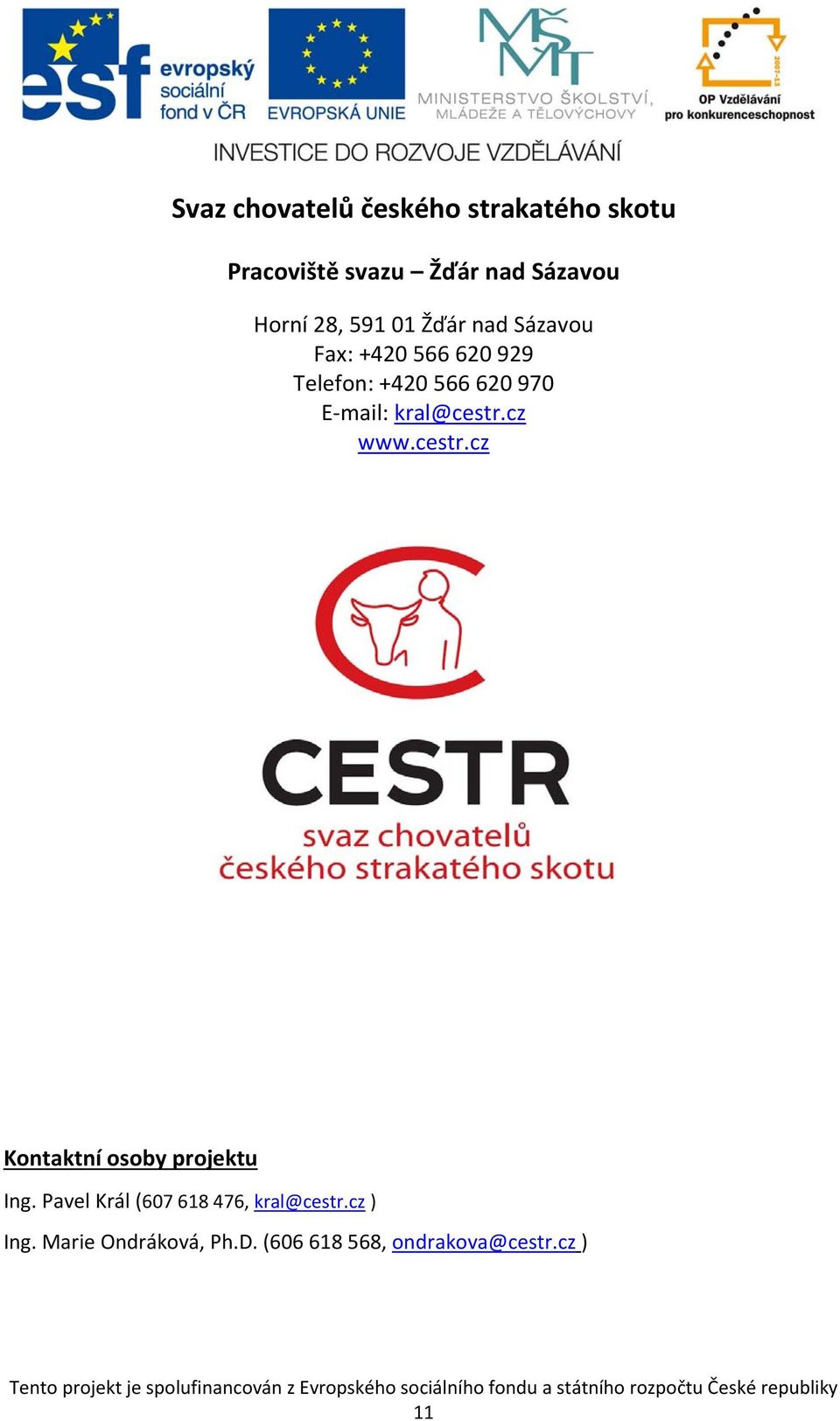 mail: kral@cestr.cz www.cestr.cz Kontaktní osoby projektu Ing.