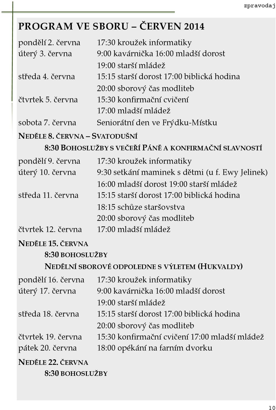 ČERVNA SVATODUŠNÍ Seniorátní den ve Frýdku-Místku 0 8:30 BOHOSLUŽBY S VEČEŘÍ PÁNĚ A KONFIRMAČNÍ SLAVNOSTÍ pondělí 9. června+ 17:30 kroužek informatiky úterý 10.