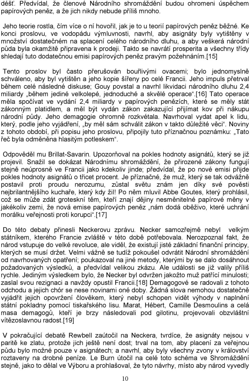 Ke konci proslovu, ve vodopádu výmluvnosti, navrhl, aby asignáty byly vytiᘗ嗧tᆷ啧ny v množství dostatečném na splacení celého národního dluhu, a aby veᘗ嗧kerá národní půda byla okamžitᆷ啧 pᖗ哷ipravena k