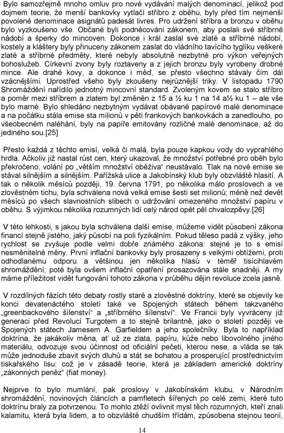 Dokonce i král zaslal své zlaté a stᖗ哷íbrné nádobí, kostely a kláᘗ嗧tery byly pᖗ哷inuceny zákonem zaslat do vládního tavícího tyglíku veᘗ嗧keré zlaté a stᖗ哷íbrné pᖗ哷edmᆷ啧ty, které nebyly absolutnᆷ啧