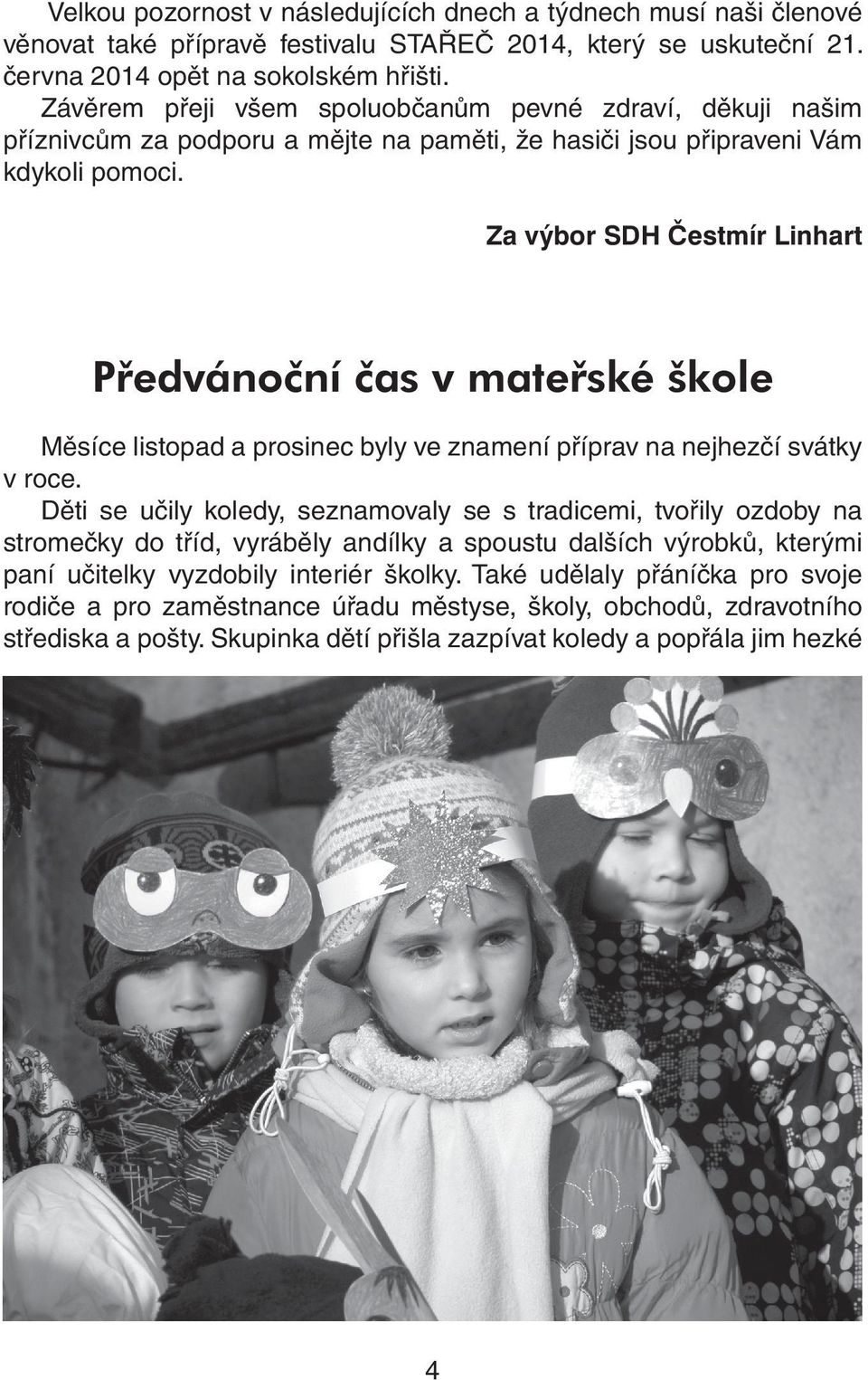 Za výbor SDH Čestmír Linhart Předvánoční čas v mateřské škole Měsíce listopad a prosinec byly ve znamení příprav na nejhezčí svátky v roce.