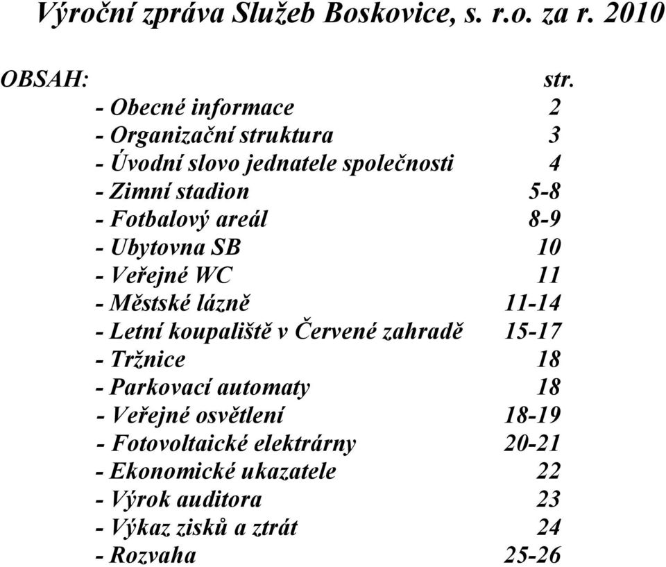 Fotbalový areál 8-9 - Ubytovna SB 10 - Ve ejné WC 11 - M stské lázn 11-14 - Letní koupališt v ervené zahrad 15-17 -