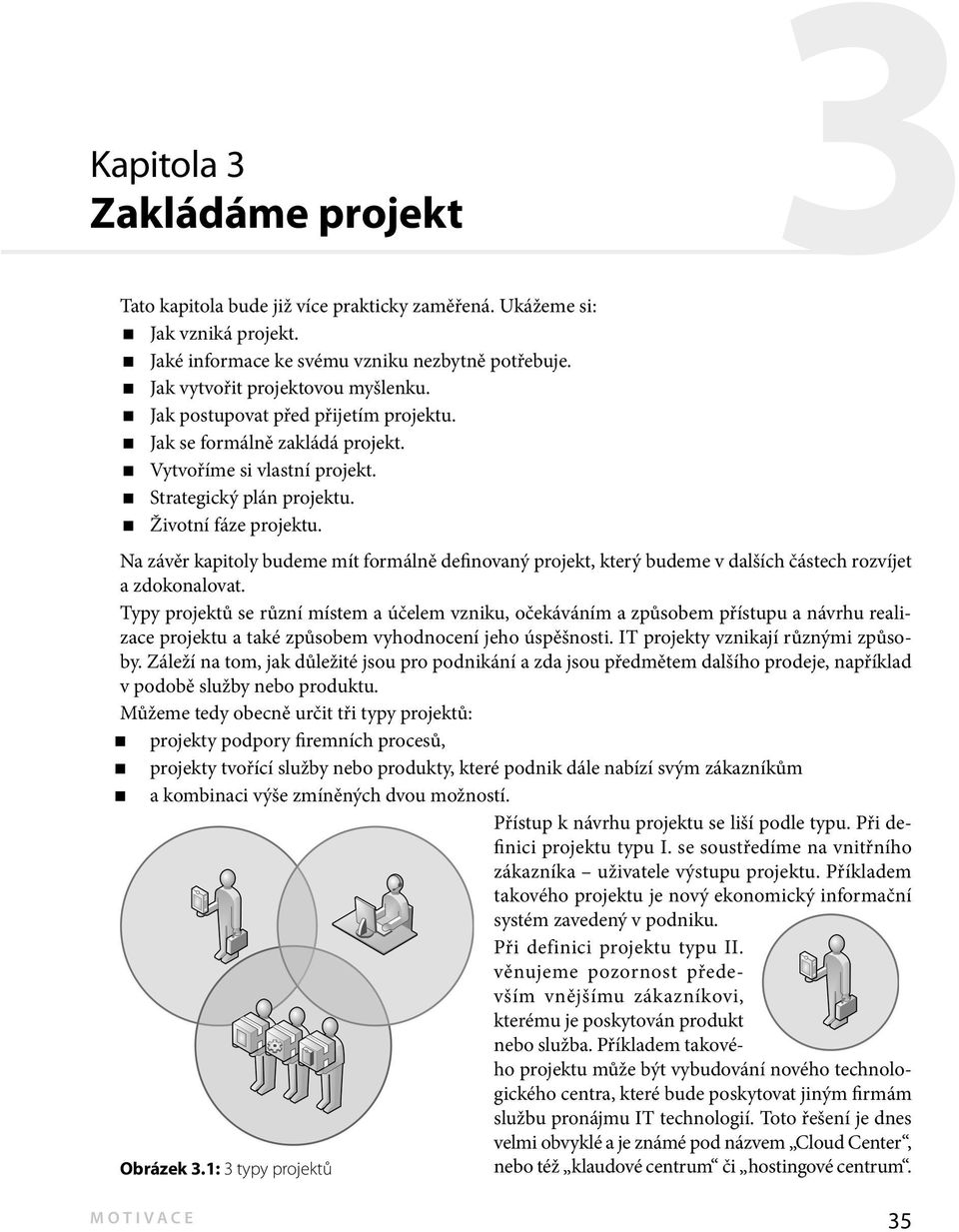 Na závěr kapitoly budeme mít formálně definovaný projekt, který budeme v dalších částech rozvíjet a zdokonalovat.