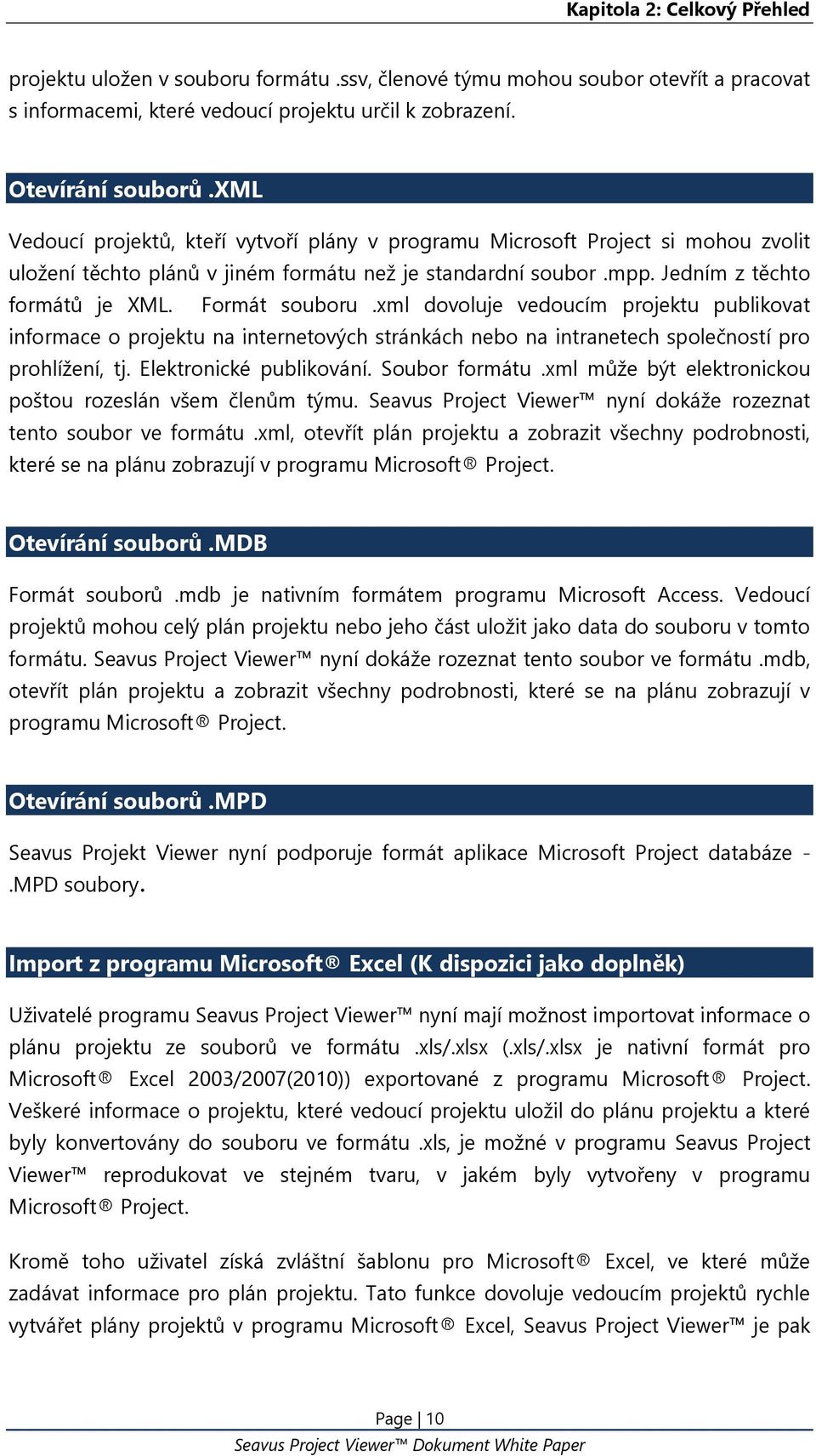 Formát souboru.xml dovoluje vedoucím projektu publikovat informace o projektu na internetových stránkách nebo na intranetech společností pro prohlížení, tj. Elektronické publikování. Soubor formátu.