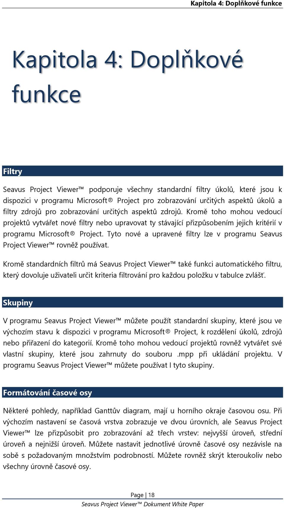 Kromě toho mohou vedoucí projektů vytvářet nové filtry nebo upravovat ty stávající přizpůsobením jejich kritérií v programu Microsoft Project.