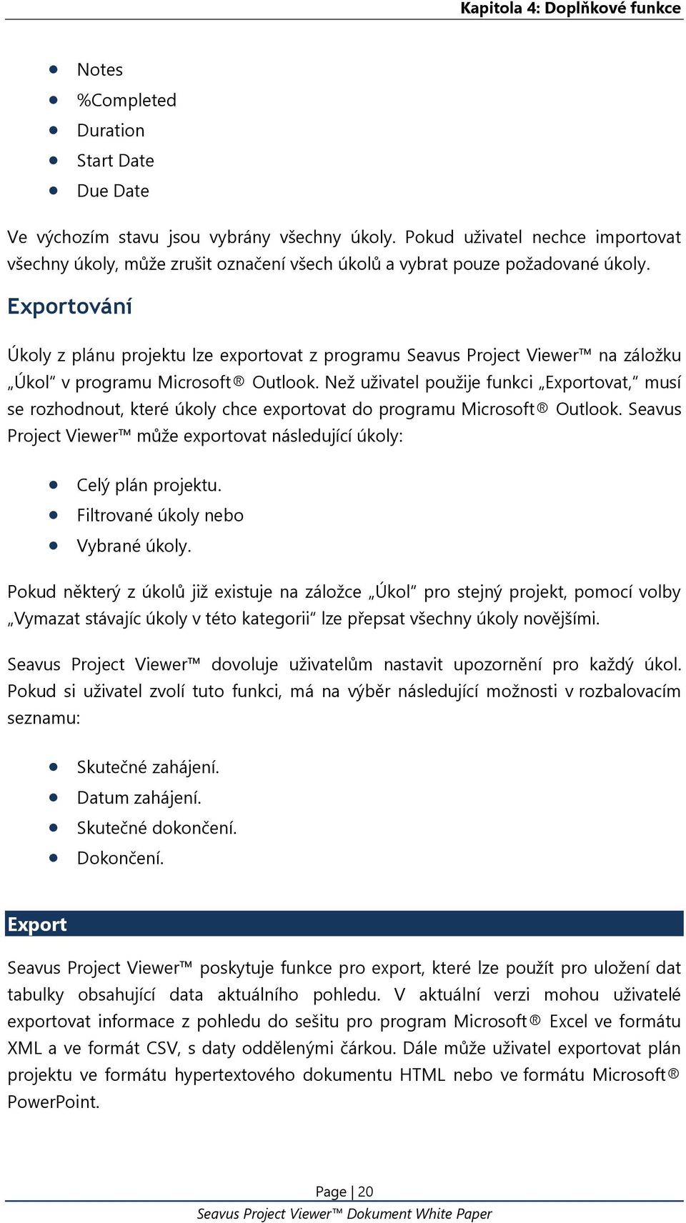 Exportování Úkoly z plánu projektu lze exportovat z programu Seavus Project Viewer na záložku Úkol v programu Microsoft Outlook.