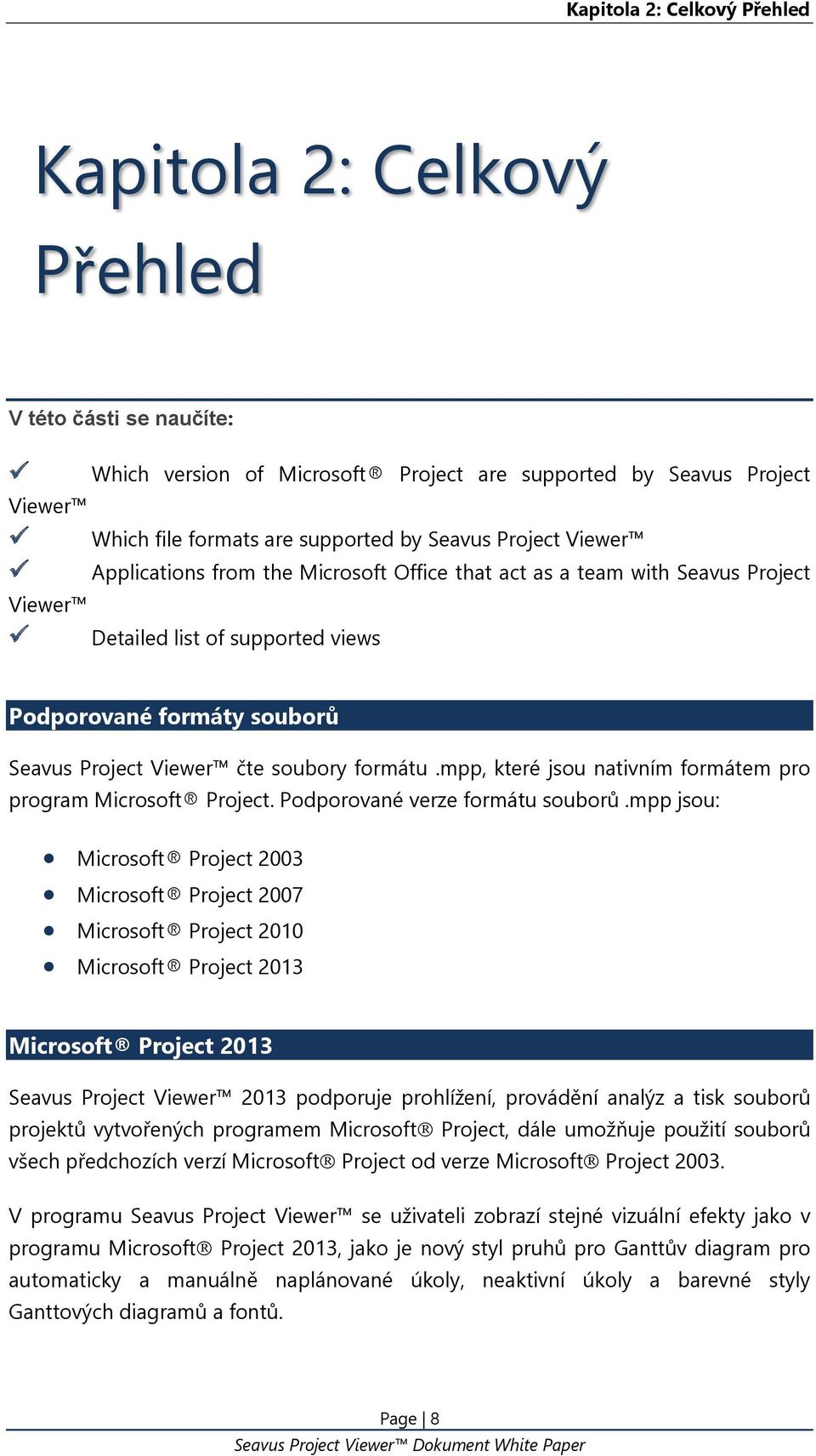formátu.mpp, které jsou nativním formátem pro program Microsoft Project. Podporované verze formátu souborů.