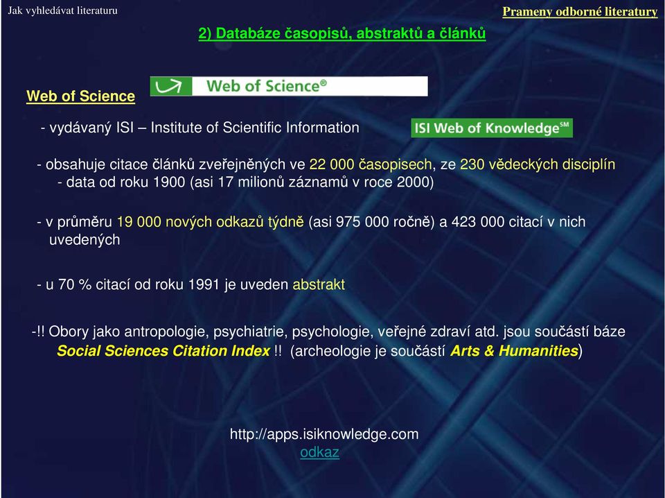 odkazů týdně (asi 975 000 ročně) a 423 000 citací v nich uvedených - u 70 % citací od roku 1991 je uveden abstrakt -!