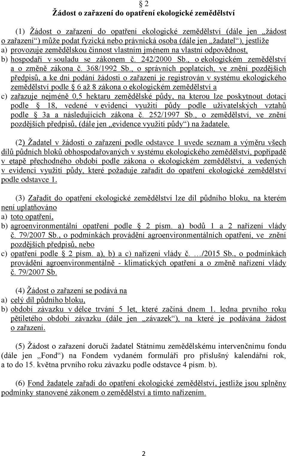 , o správních poplatcích, ve znění pozdějších předpisů, a ke dni podání žádosti o zařazení je registrován v systému ekologického zemědělství podle 6 až 8 zákona o ekologickém zemědělství a c)