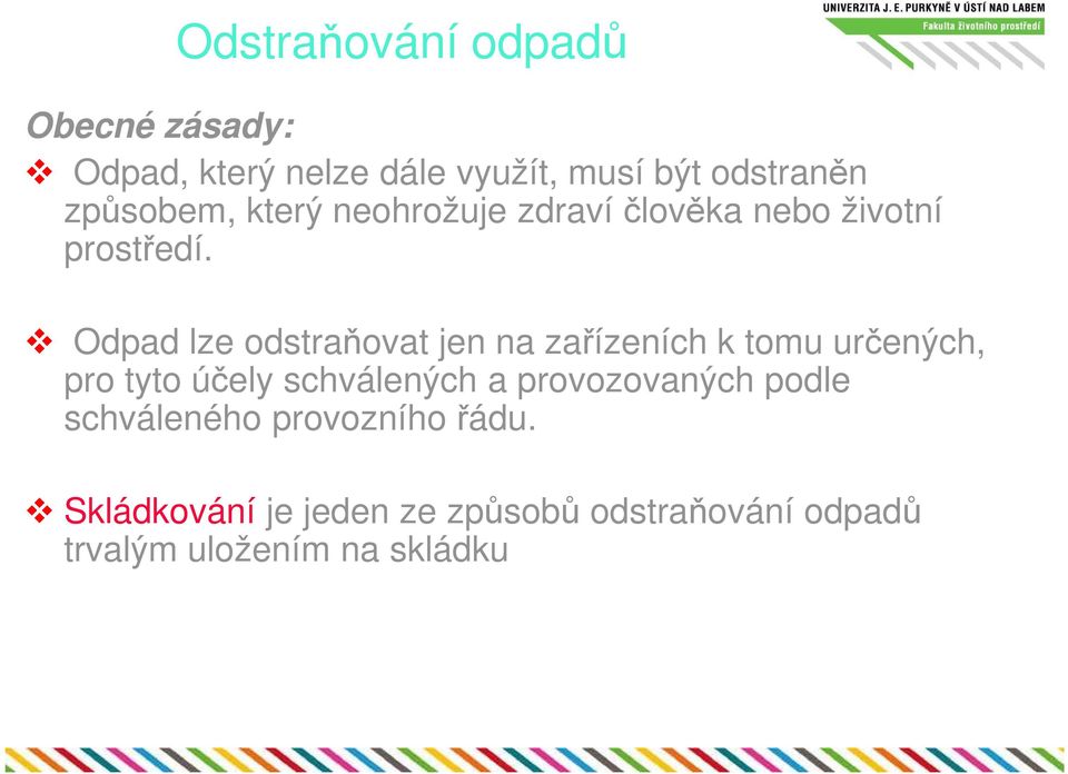 Odpad lze odstraňovat jen na zařízeních k tomu určených, pro tyto účely schválených a