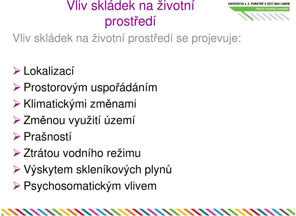 Klimatickými změnami Změnou využití území Prašností Ztrátou