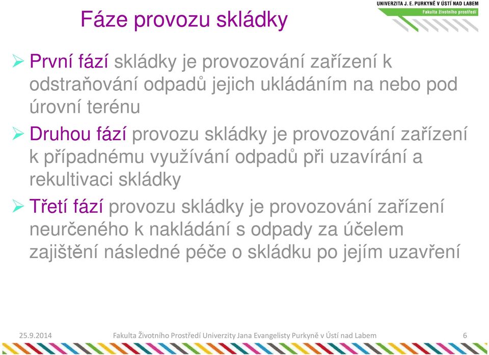 rekultivaci skládky Třetí fází provozu skládky je provozování zařízení neurčeného k nakládání s odpady za účelem