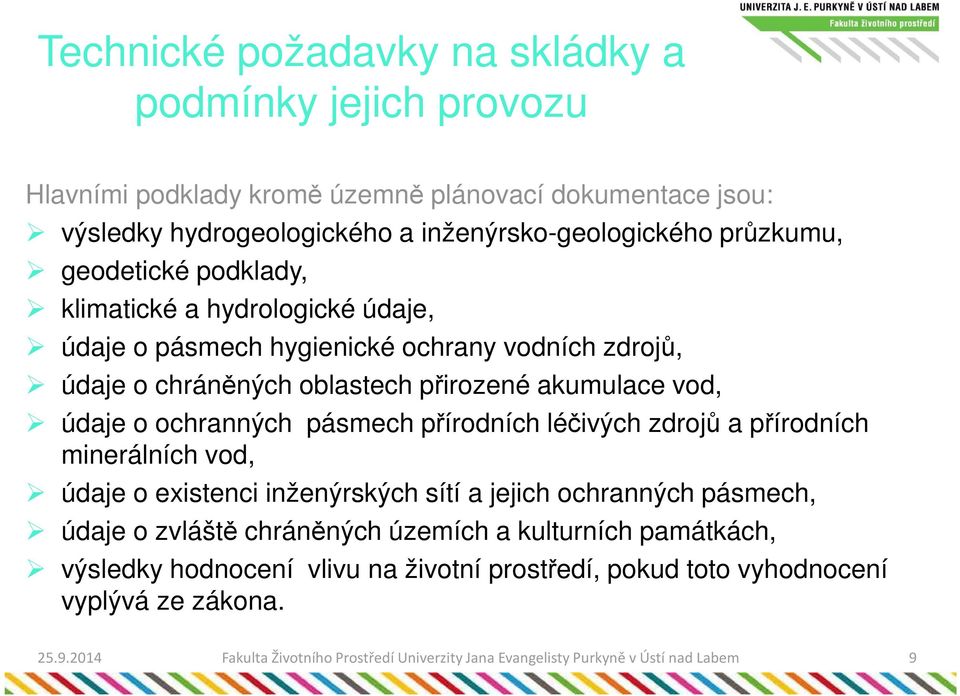 pásmech přírodních léčivých zdrojů a přírodních minerálních vod, údaje o existenci inženýrských sítí a jejich ochranných pásmech, údaje o zvláště chráněných územích a kulturních