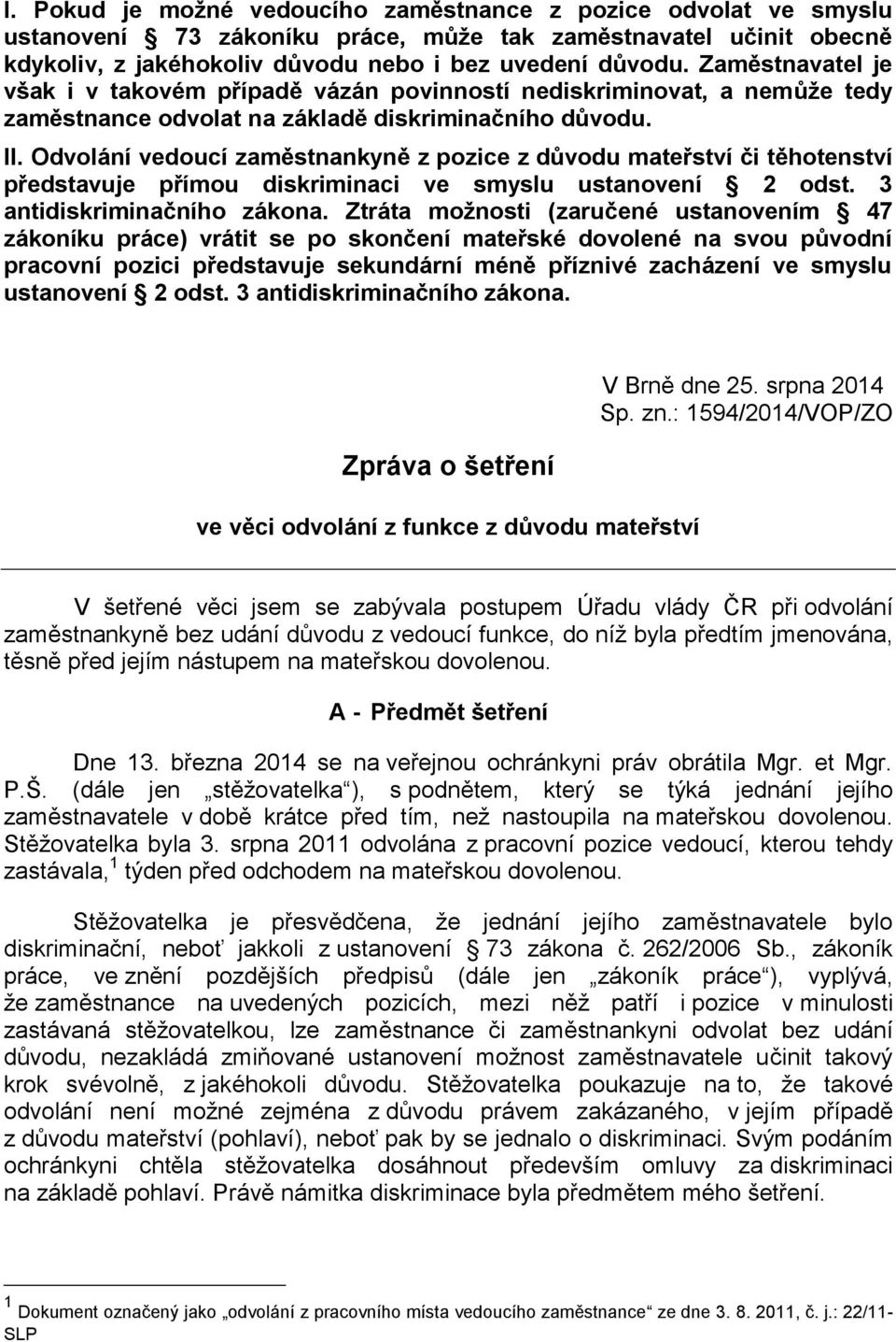 Odvolání vedoucí zaměstnankyně z pozice z důvodu mateřství či těhotenství představuje přímou diskriminaci ve smyslu ustanovení 2 odst. 3 antidiskriminačního zákona.