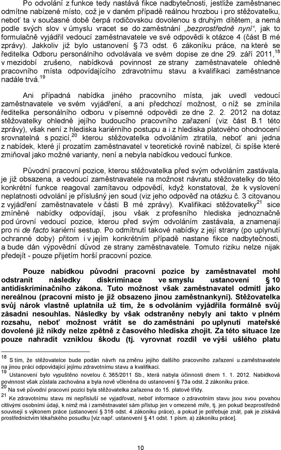 B mé zprávy). Jakkoliv již bylo ustanovení 73 odst. 6 zákoníku práce, na které se ředitelka Odboru personálního odvolávala ve svém dopise ze dne 29.