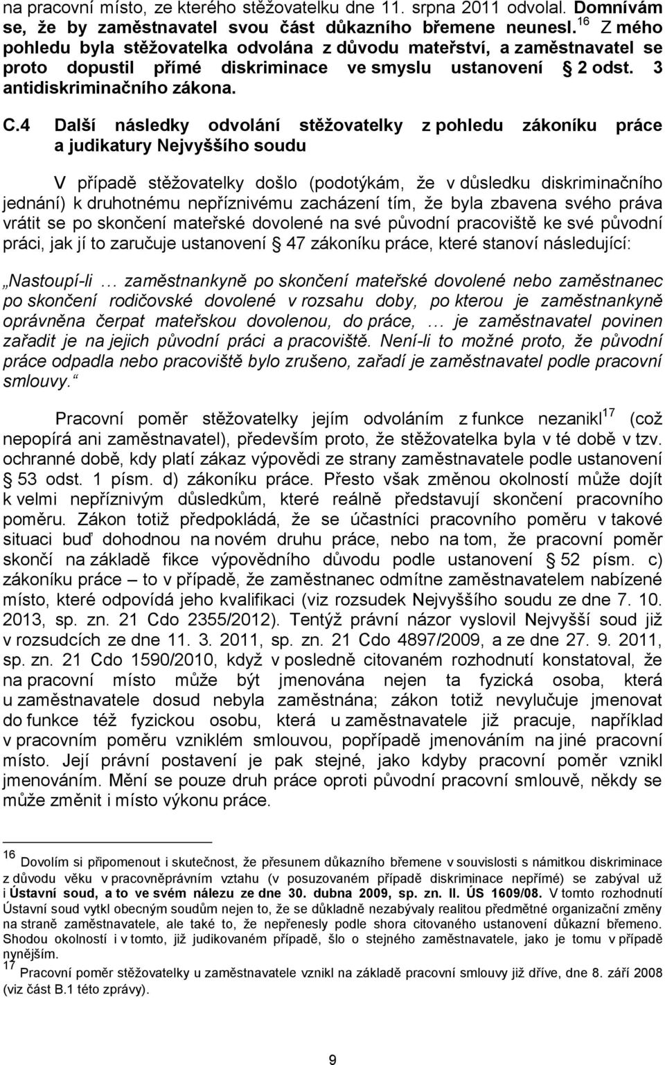 4 Další následky odvolání stěžovatelky z pohledu zákoníku práce a judikatury Nejvyššího soudu V případě stěžovatelky došlo (podotýkám, že v důsledku diskriminačního jednání) k druhotnému nepříznivému