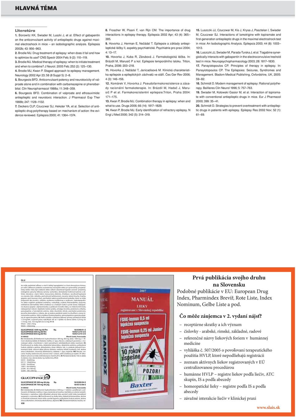 J Neurol. 2005 Feb; 252 (2): 125 130. 4. Brodie MJ, Kwan P. Staged approach to epilepsy management. Neurology 2002 Apr 23; 58 (8 Suppl 5): 2 8. 5. Bourgeois BFD.