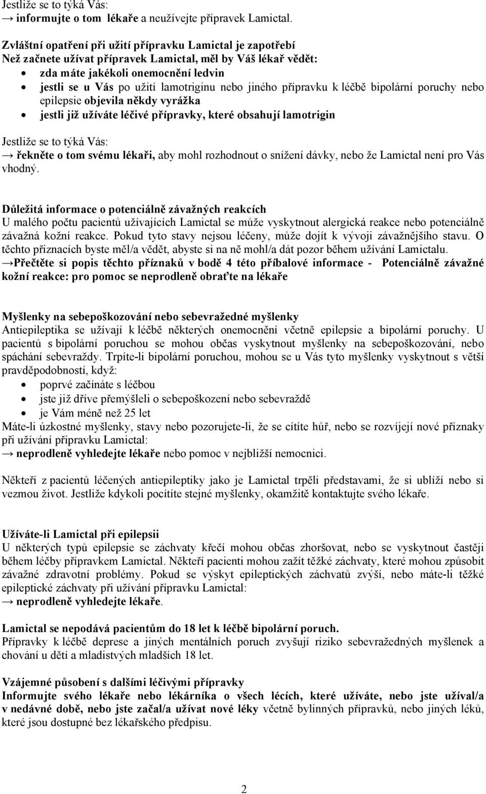 nebo jiného přípravku k léčbě bipolární poruchy nebo epilepsie objevila někdy vyrážka jestli již užíváte léčivé přípravky, které obsahují lamotrigin Jestliže se to týká Vás: řekněte o tom svému