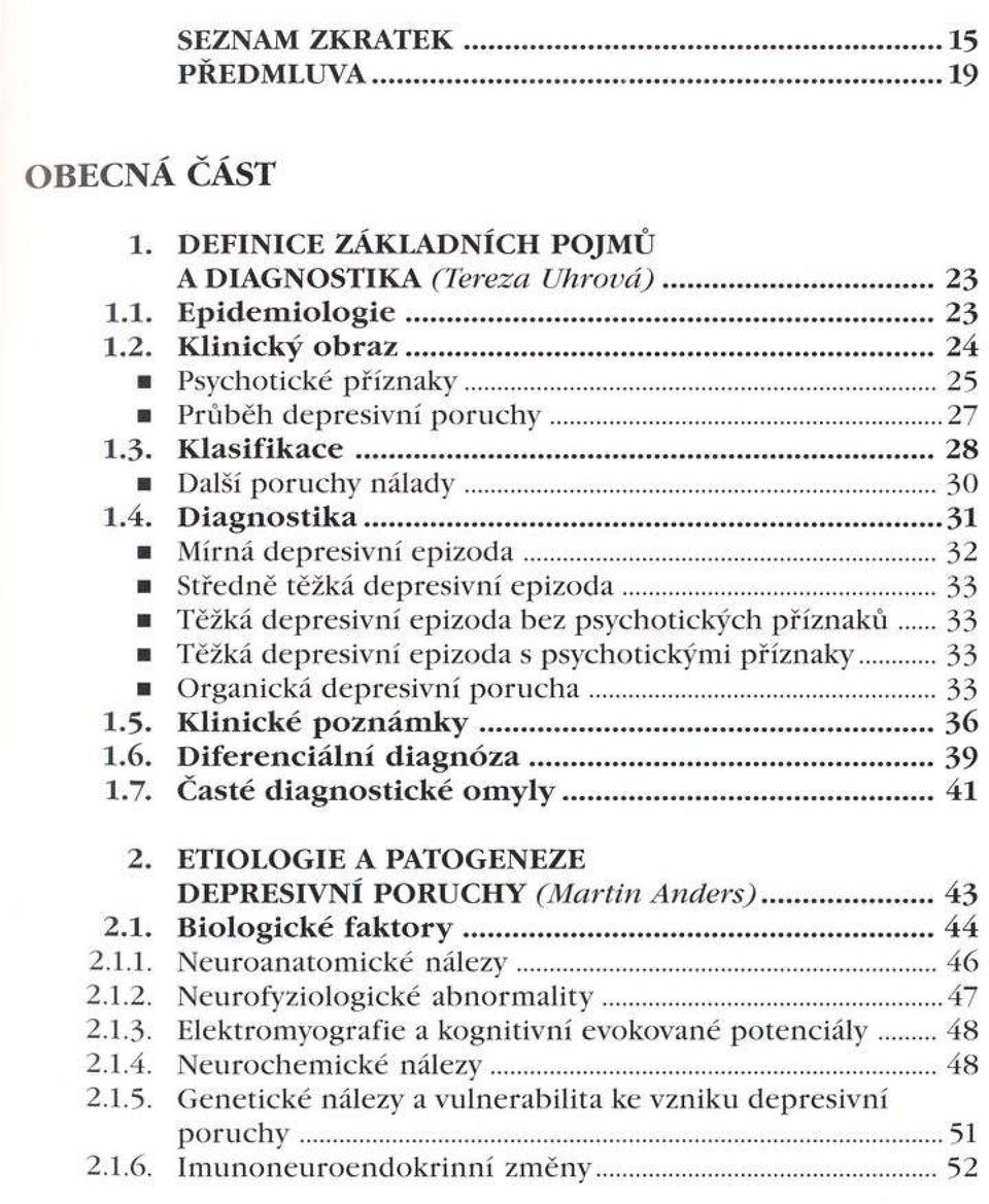 .. 33 Těžká depresivní epizoda bez psychotických p řízn ak ů 33 Těžká depresivní epizoda s psychotickými příznaky...33 Organická depresivní p o ru c h a...33 1.5. K lin ick é p o z n á m k y... 36 1.