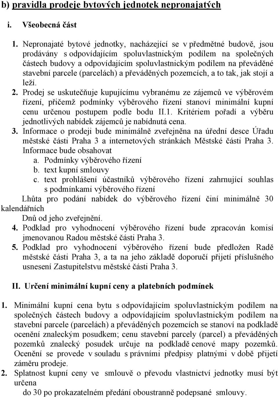 převáděné stavební parcele (parcelách) a převáděných pozemcích, a to tak, jak stojí a leží. 2.