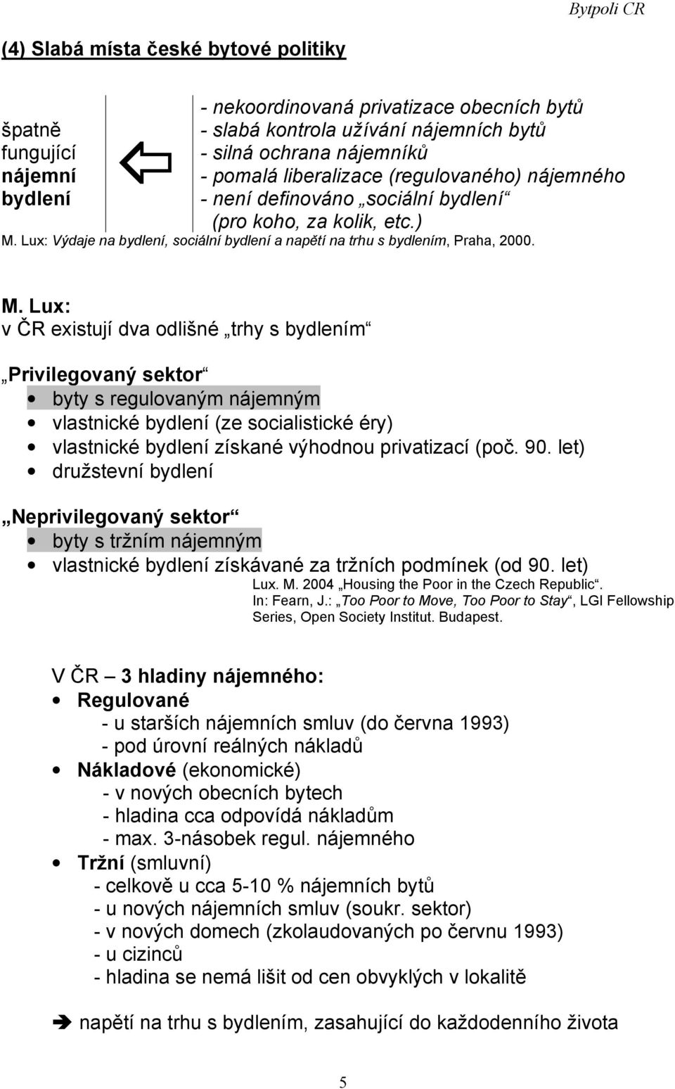 Lux: Výdaje na bydlení, sociální bydlení a napětí na trhu s bydlením, Praha, 2000. M.