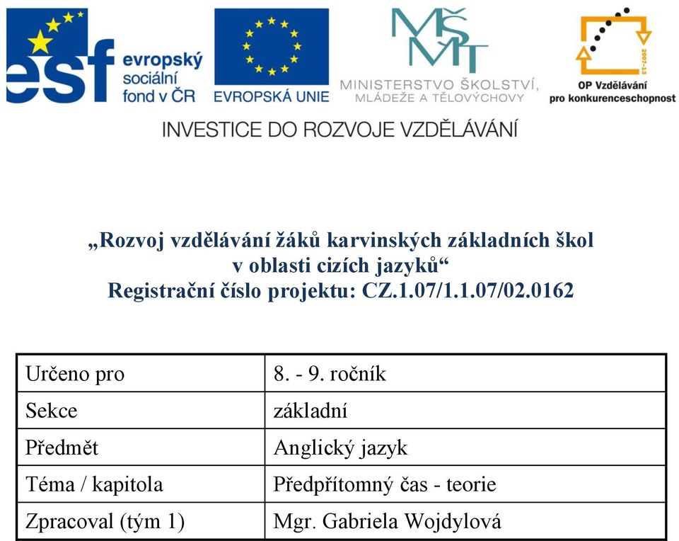 0162 Určeno pro Sekce Předmět Téma / kapitola Zpracoval (tým 1) 8.