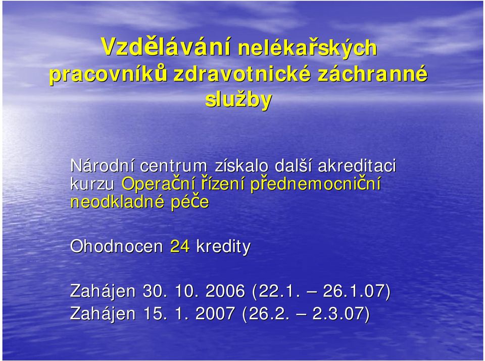 řízení přednemocniční neodkladné péče Ohodnocen 24 kredity