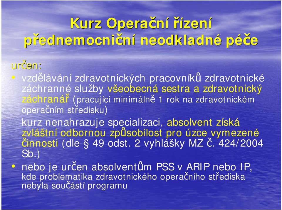 specializaci, absolvent získá zvláštní odbornou způsobilost pro úzce vymezené činnosti (dle 49 odst. 2 vyhlášky MZ č.