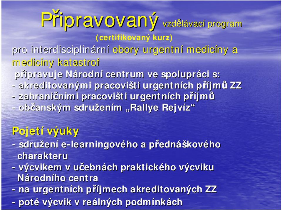 pracovišti urgentních příjmů - občanským sdružením Rallye Rejvíz Pojetí výuky - sdružení e-learningovéhoe a přednáškového