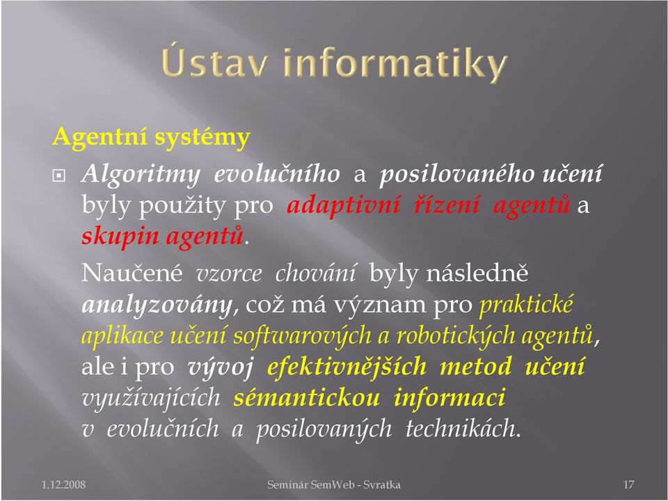 Naučené vzorce chování byly následně analyzovány, y, což má význam pro praktické aplikace učení