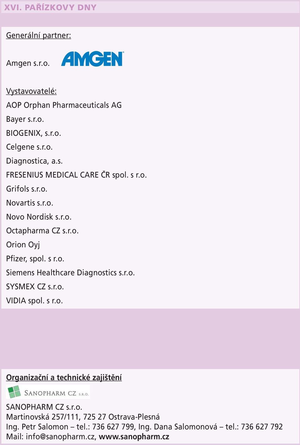 r.o. SYSMEX CZ s.r.o. VIDIA spol. s r.o. Organizační a technické zajištění SANOPHARM CZ s.r.o. Martinovská 257/111, 725 27 Ostrava-Plesná Ing.