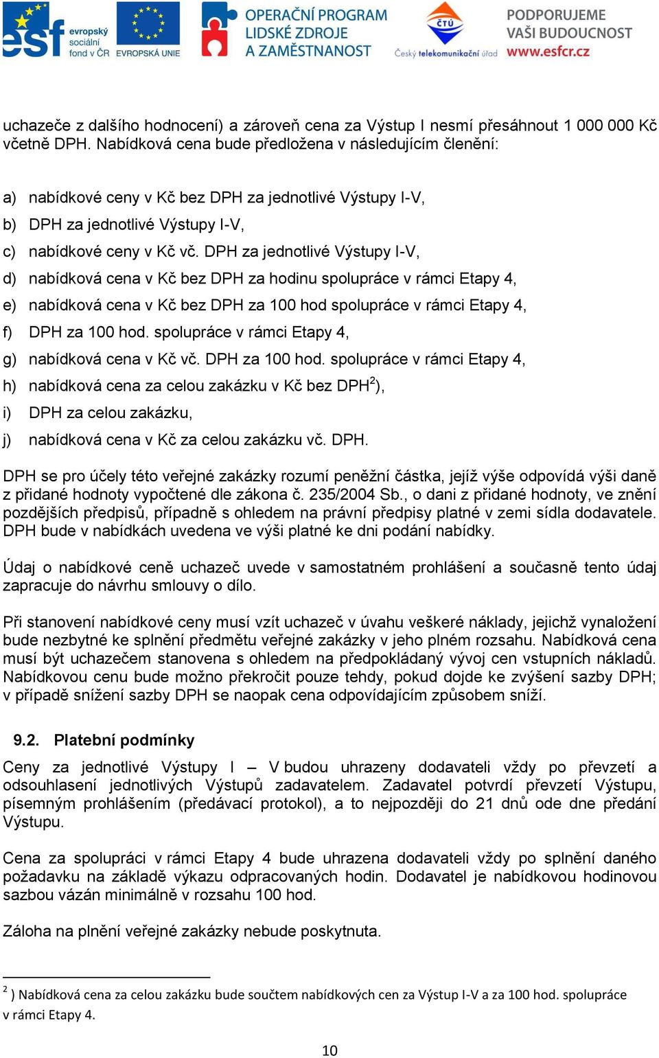 DPH za jednotlivé Výstupy I-V, d) nabídková cena v Kč bez DPH za hodinu spolupráce v rámci Etapy 4, e) nabídková cena v Kč bez DPH za 100 hod spolupráce v rámci Etapy 4, f) DPH za 100 hod.