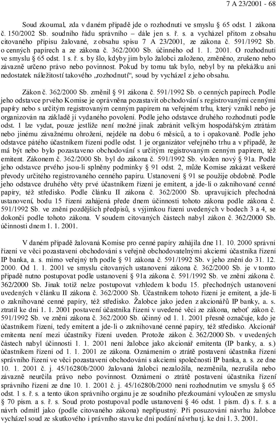 yslu 65 odst. 1 s. ř. s. by šlo, kdyby jím bylo žalobci založeno, změněno, zrušeno nebo závazně určeno právo nebo povinnost.