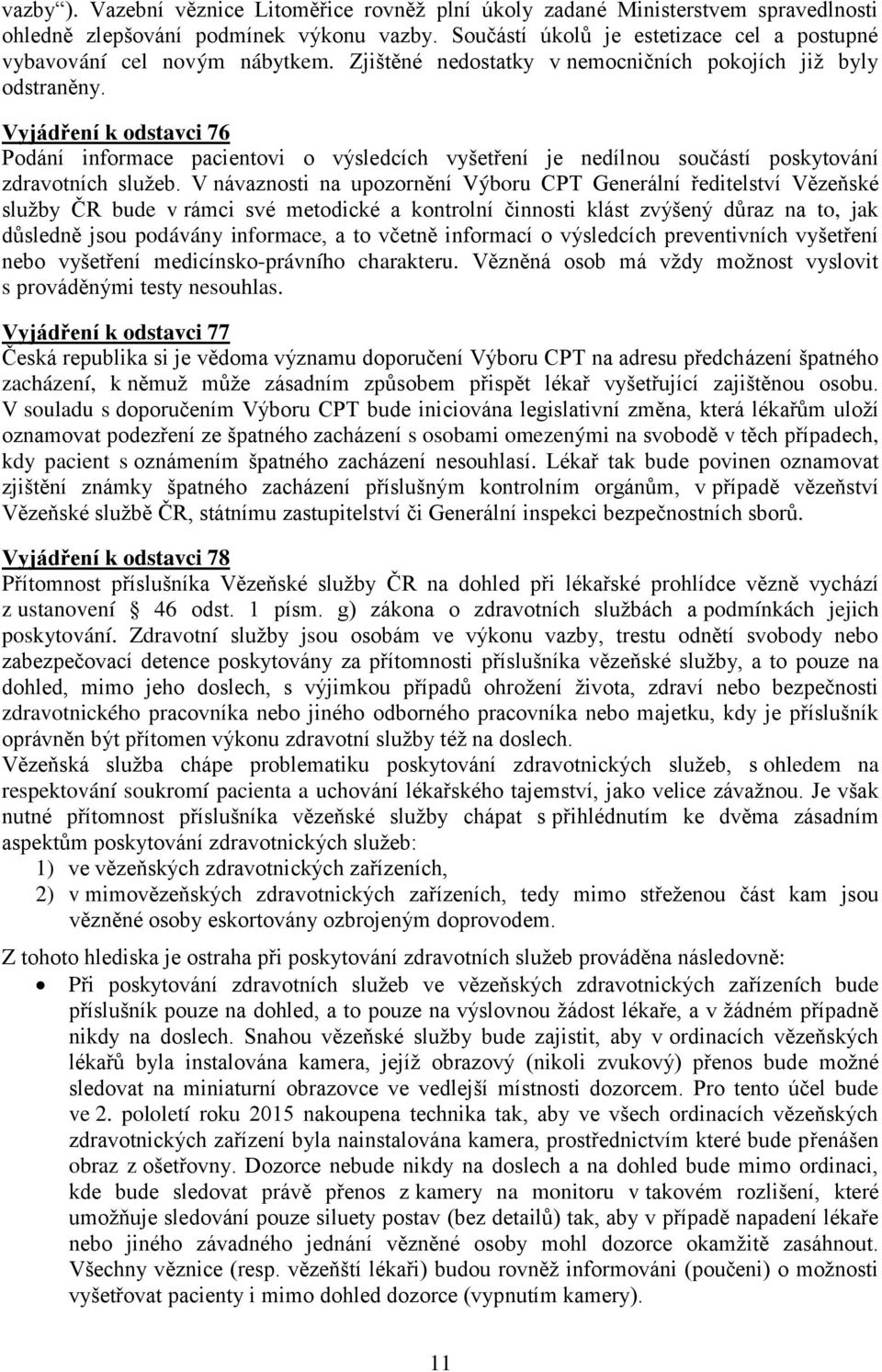 Vyjádření k odstavci 76 Podání informace pacientovi o výsledcích vyšetření je nedílnou součástí poskytování zdravotních služeb.