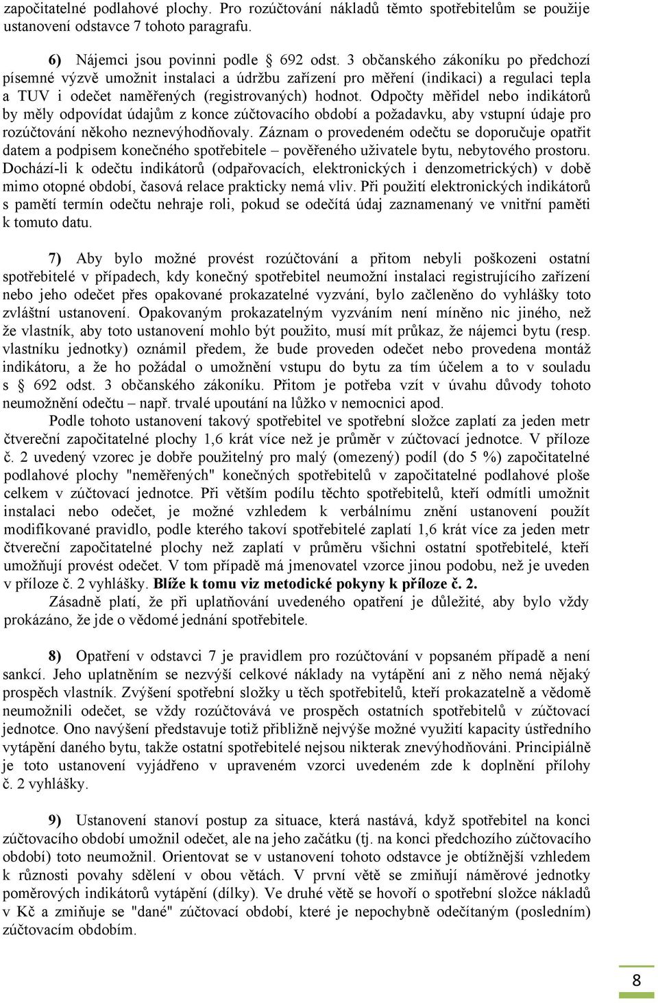 Odpočty měřidel nebo indikátorů by měly odpovídat údajům z konce zúčtovacího období a požadavku, aby vstupní údaje pro rozúčtování někoho neznevýhodňovaly.