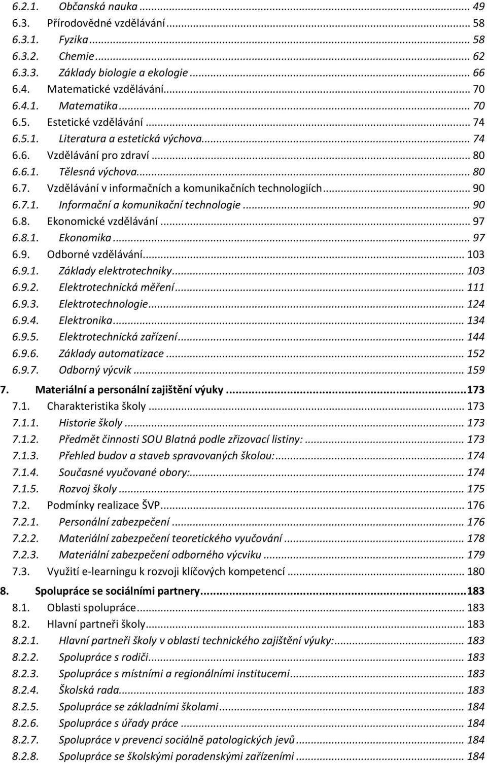 .. 90 6.7.1. Informační a komunikační technologie... 90 6.8. Ekonomické vzdělávání... 97 6.8.1. Ekonomika... 97 6.9. Odborné vzdělávání... 103 6.9.1. Základy elektrotechniky... 103 6.9.2.