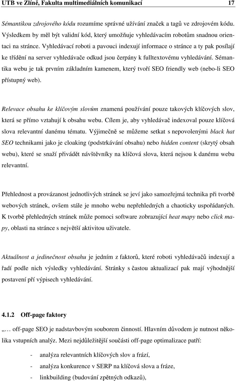 Vyhledávací roboti a pavouci indexují informace o stránce a ty pak posílají ke třídění na server vyhledávače odkud jsou čerpány k fulltextovému vyhledávání.