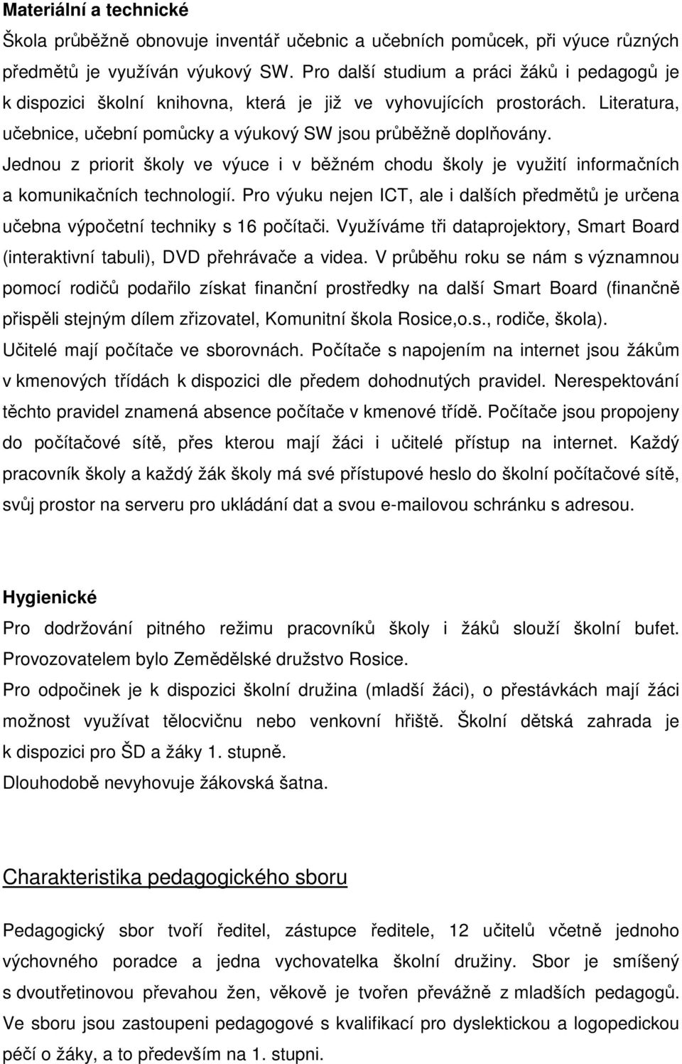 Jednou z priorit školy ve výuce i v běžném chodu školy je využití informačních a komunikačních technologií.